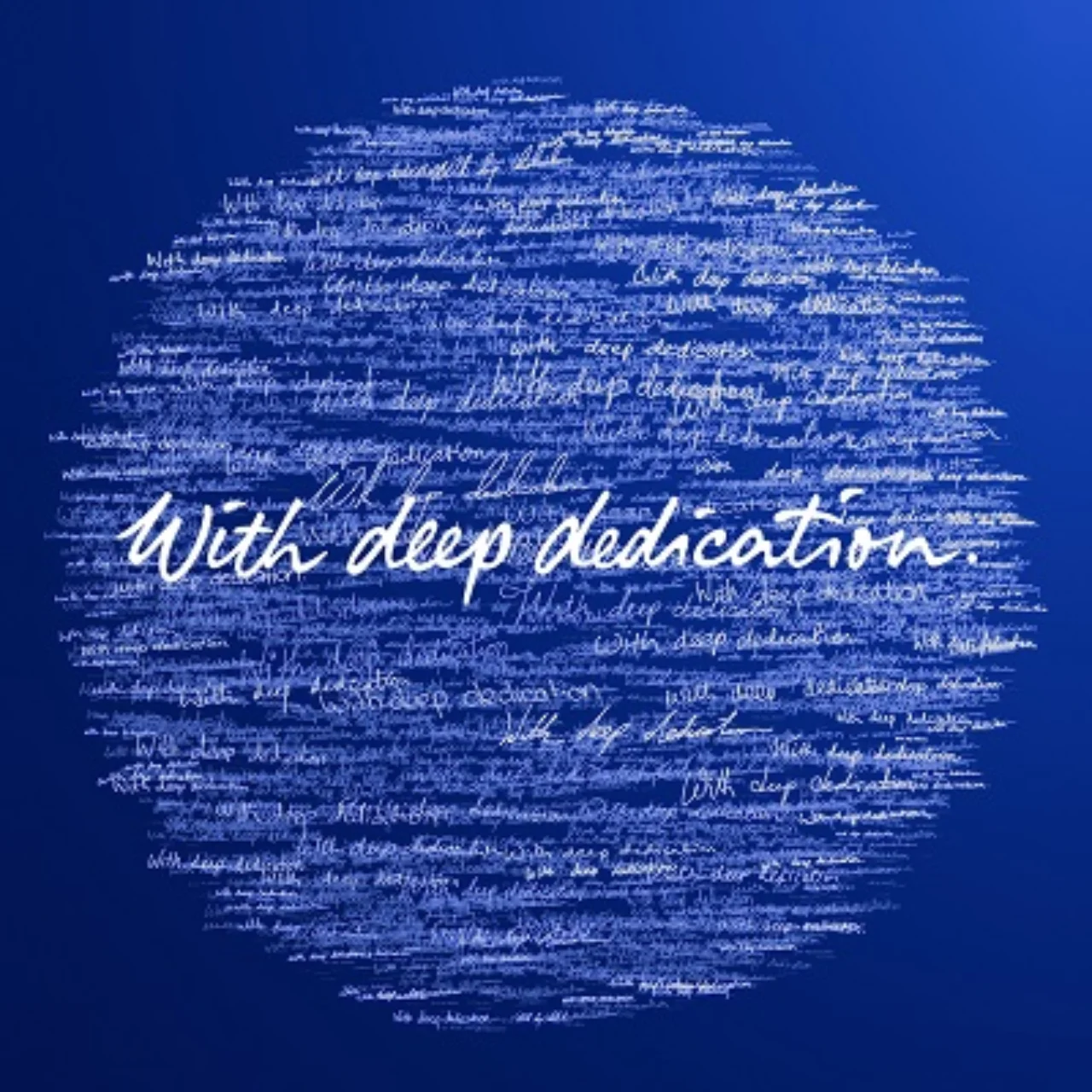 Sphere of handwritten “With deep dedication.” text on a blue background.